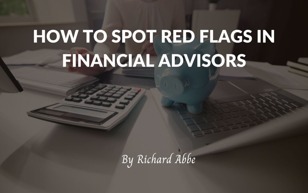How to Spot Red Flags in Financial Advisors