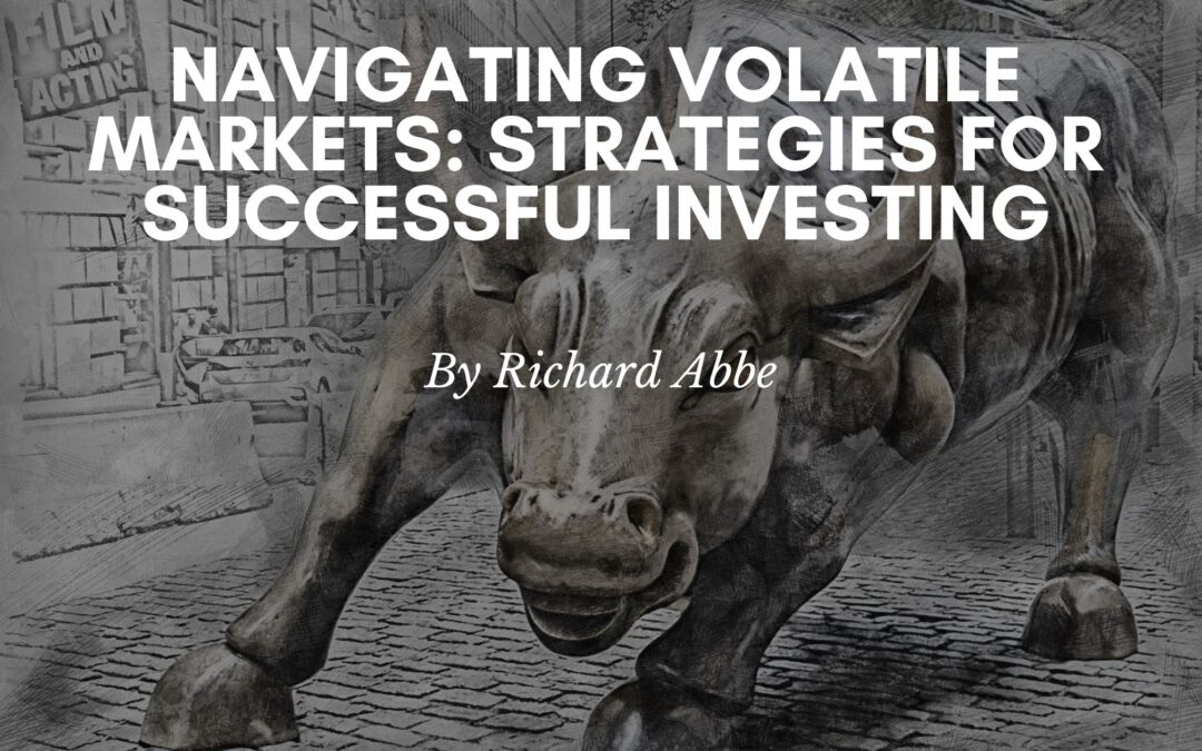 Navigating Volatile Markets: Strategies for Successful Investing