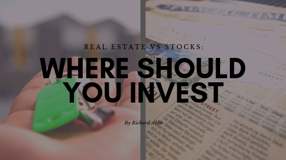 Real Estate vs Stocks: Where Should You Invest by Richard Abbe