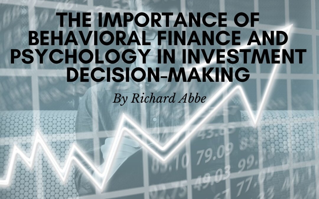 The Importance of Behavioral Finance and Psychology in Investment Decision-Making