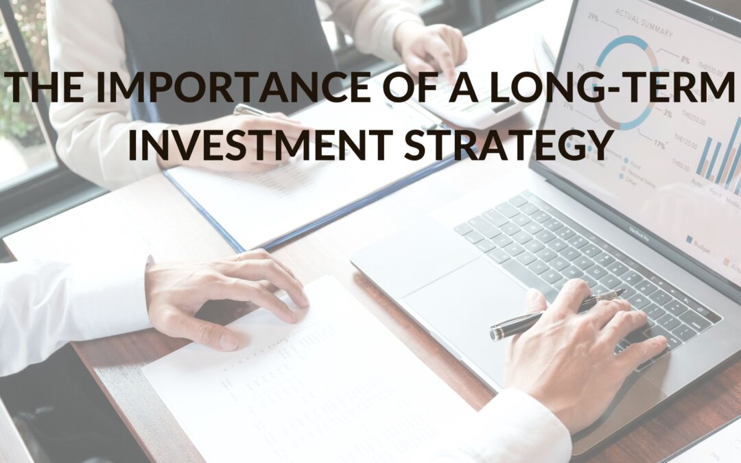 The Importance of a Long-Term Investment Strategy