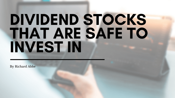 Dividend Stocks That are Safe to Invest In by Richard Abbe-min