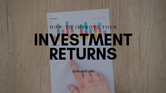 How-to Improve Your Investment Returns by Richard Abbe