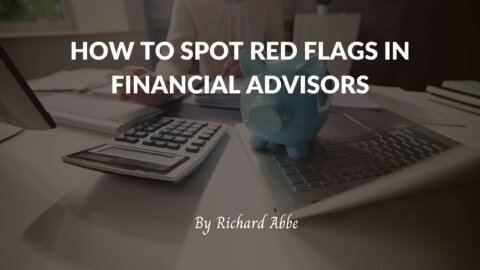 How to Spot Red Flags in Financial Advisors - Richard Abbe | Investing ...