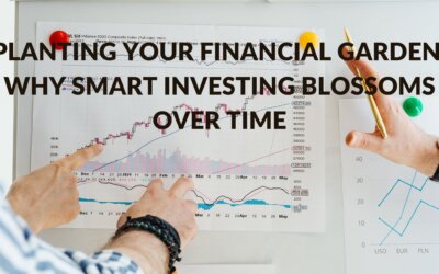 Planting Your Financial Garden: Why Smart Investing Blossoms Over Time